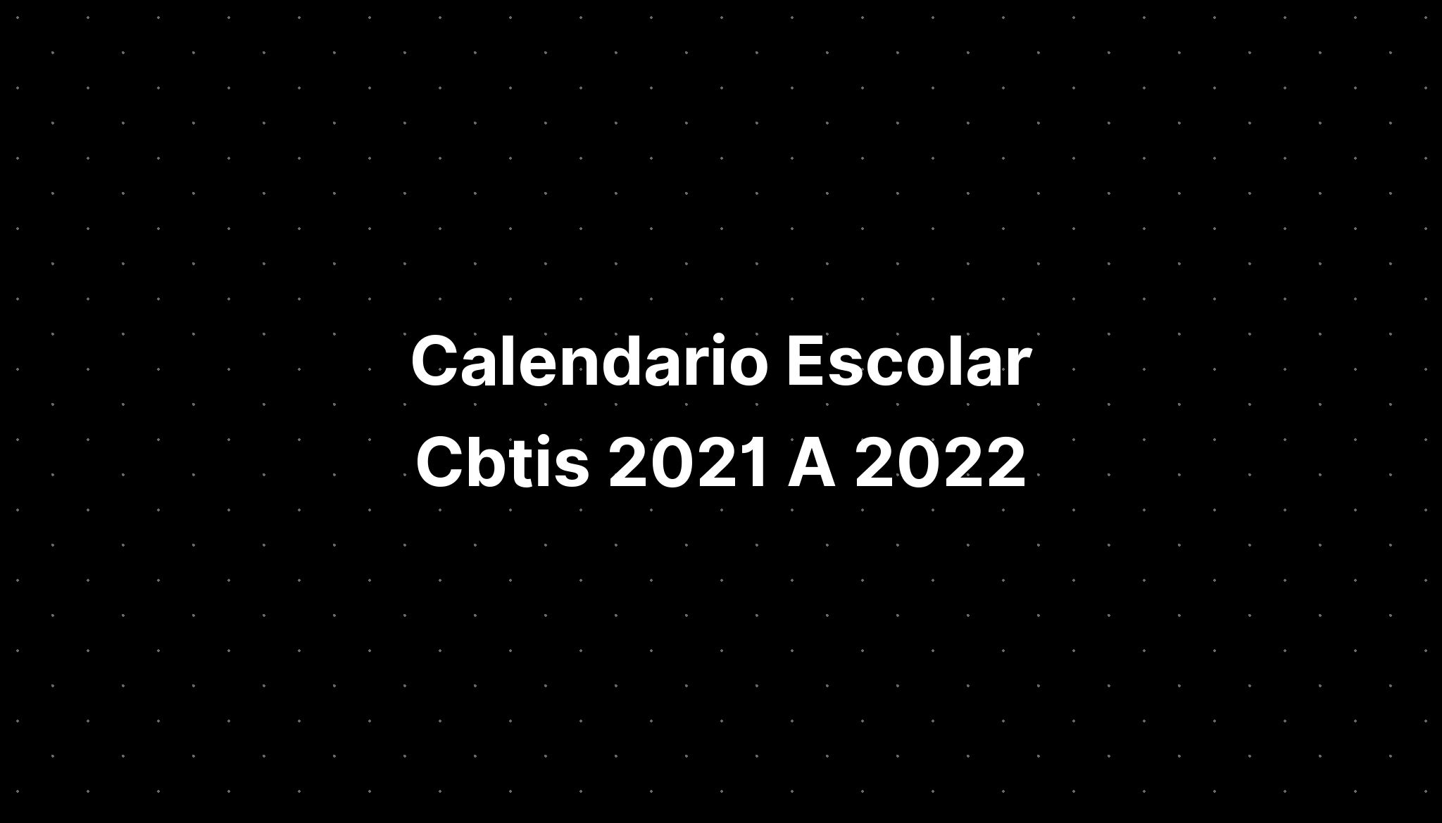 Calendario Escolar Cbtis 2021 A 2022 - IMAGESEE